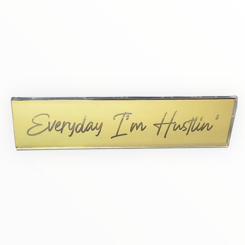 Metallic Gold Transparent Desk Nameplate | Everyday I’m Hustlin’ | EVERY POSHER!